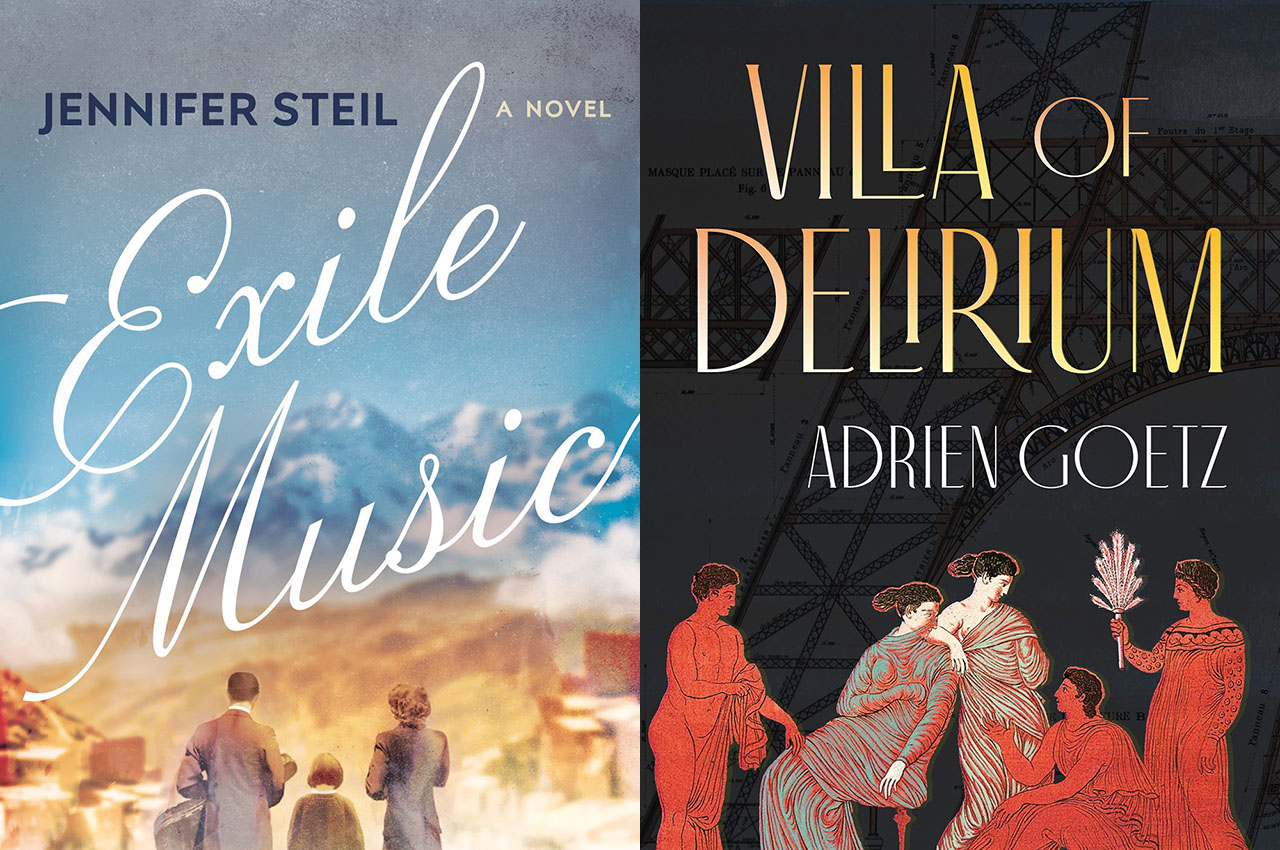 Two new works of historical fiction: “Villa of Delirium” by Adrien Goetz and “Exile Music” by Jennifer Steil.