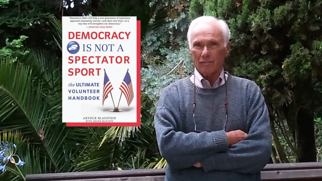 Arthur Blaustein is the author of "Democracy Is Not a Spectator Sport."